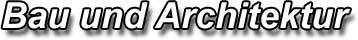 Bau und Architektur